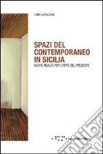 Spazi del contemporaneo in Sicilia. Nuove realtà per l'arte del presente