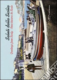 Saluti dalla Sicilia-Greetings from Sicily-Bons baisers de Sicile. Ediz. illustrata libro