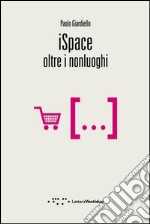 iSpace. Oltre i nonluoghi libro