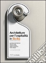 Architetture per l'ospitalità in Sicilia. Ediz. italiana e inglese libro