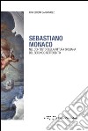 Sebastiano Monaco. Nel contesto della pittura siciliana del secondo Settecento. Ediz. illustrata libro