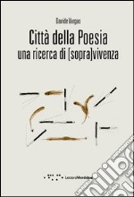 Città della poesia. Una ricerca di [sopra]vivenza libro