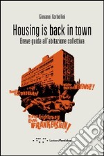 Housing is back in town. Breve guida all'abitazione collettiva libro