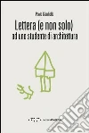 Lettera (e non solo) ad uno studente di architettura libro
