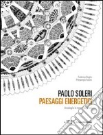 Paolo Soleri. Paesaggi energetici. Arcologie in terre marginali