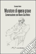 Muratore di opera grave. Conversazione con Alvaro Siza Vieira