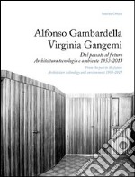 Alfonso Gambardella e Virginia Gangemi. Dal passato al futuro. Architettura tecnologia e ambiente 1953-2013. Ediz. italiana e inglese libro