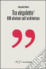 Tra virgolette2. 800 aforismi sull'architettura libro