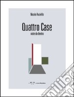 Quattro case. Viste da dentro. Ediz. italiana e inglese