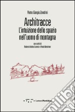 Architracce. L'intuizione dello spazio nell'uomo di montagna libro