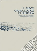 Il parco archeologico di Siracusa. Concorso di idee per la valorizzazione del sistema delle mura dionigiane. Ediz. illustrata libro