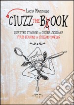 Ciuzz the book. Quattro stagioni di cucina siciliana. Ediz. italiana e inglese libro