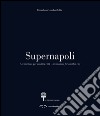 Supernapoli. Architettura per un'altra città. Ediz. italiana e inglese libro di Gambardella Cherubino