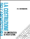 La costruzione dell'architettura. Ediz. italiana e inglese libro