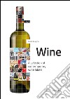 Graphic design for wine. A selection of contemporary wine labels. Ediz. illustrata libro