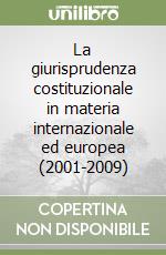 La giurisprudenza costituzionale in materia internazionale ed europea (2001-2009)