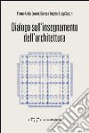 Dialogo sull'insegnamento dell'architettura libro