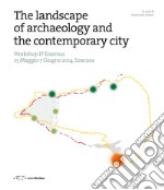 The landscape of archaeology and the contemporary city. Workshop IP Erasmus (Siracusa, 25 maggio-7 giugno 2014)