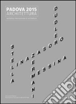 Padova 2015 architettura. Workshop internazionale di architettura. Ediz. illustrata