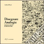 Disegnare analogie. Manuale grafico di architettura libro