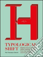 Typological shift. Adaptive reuse of abandoned historic hospitals in Europe-Riuso degli ospedali storici abbandonati in Europa. Ediz. bilingue libro