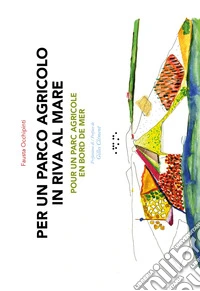 Per un parco agricolo in riva al mare-Pour un parc agricole en bord de mer. Ediz. bilingue libro