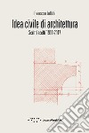 Idea civile di architettura. Scritti scelti 1990-2017 libro di Collotti Francesco