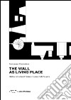 The wall as living place. Hollow structural forms in Louis Kahn's work libro di Cacciatore Francesco