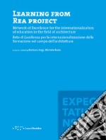 Learning from REA project. Network of Excellence for the internationalization of education in the field of Architecture-Rete di eccellenza per la internazionalizzazione della formazione nel campo dell'architettura. Ediz. bilingue libro