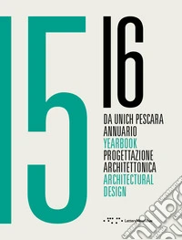 Da Unich Pescara 15-16. Progettazione architettonica. Ediz. italiana e inglese libro