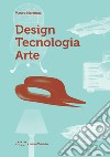 Design tecnologia arte libro di Martinuz Mauro