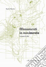 Monumenti in movimento. Scenari di città