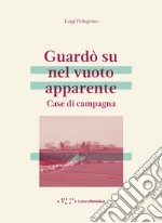 Guardò su nel vuoto apparente. Case di campagna