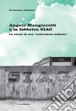 Angelo Mangiarotti e la fabbrica SIAG. La storia di una «costruzione infinita»