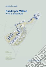 Quadri per Milano. Prove di architettura. Ediz. illustrata libro