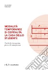 Modalità temporanee di ospitalità. La Casa dello Studente. Creatività e innovazione per la città contemporanea libro