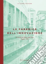 La fabbrica dell'innovazione. Gli arredi del Palazzo delle Poste. Napoli 1936 libro