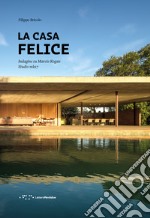 La casa felice. Indagine su Marcio Kogan. Studio mk27 libro