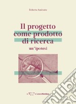 Il progetto come prodotto di ricerca. Un'ipotesi