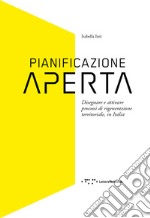 Pianificazione aperta. Disegnare e attivare processi di rigenerazione territoriale, in Italia