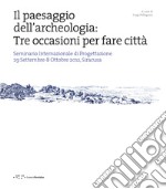 Il paesaggio dell'archeologia: tre occasioni per fare città. Seminario Internazionale di Progettazione 29 Settembre-8 Ottobre 2012, Siracusa libro