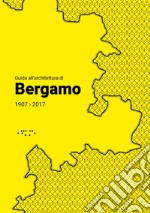 Guida all'architettura di Bergamo 1907-2017