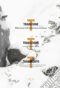 Tradizione, traduzione, tradimento. Riflessioni sull'architettura montana libro