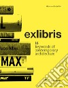 Exlibris. 16 keywords of contemporary architecture libro di Corbellini Giovanni