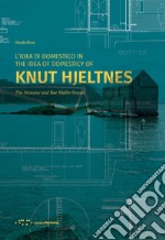 L'idea di domestico in Knut Hjeltnes. Casa Straume e casa Bøe Møller. Ediz. italiana e inglese libro