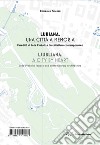 Lubiana. Una città a memoria. L'eredità di Joze Plecnik e l'architettura contemporanea. Ediz. italiana e inglese libro