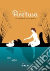 Il mito di Aretusa. The myth behind Ortigia's fountain. Ediz. italiana e inglese libro di Cannata Corrado