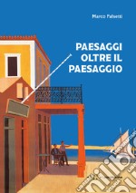 Paesaggi oltre il paesaggio