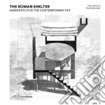 The Roman shelter. Manifesto for the contemporary hut libro