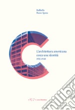 L'architettura americana cerca una identità. 1932-1948 libro